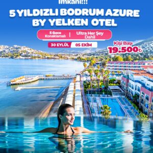 5 YILDIZLI BODRUM AZURE BY YELKEN OTELDE TATİL İMKANI